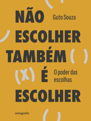 Não escolher também é escolher: o poder das escolhas