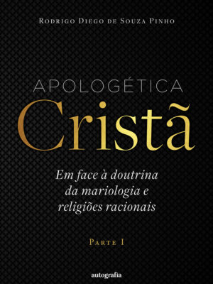 Apologética Cristã em face à doutrina da mariologia e religiões racionais – Parte I