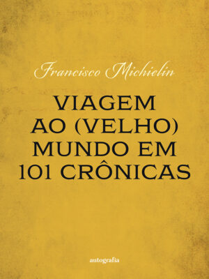 Viagem ao (velho) mundo em 101 crônicas