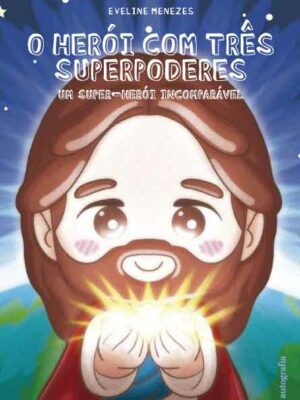 O herói com três superpoderes: um super-herói incomparável