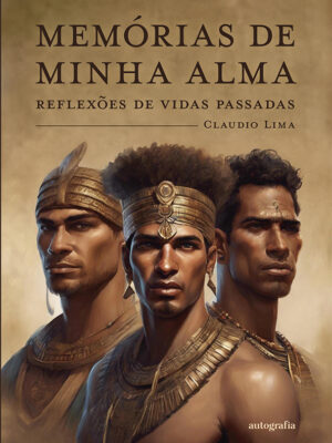 Memórias de minha alma: reflexões de vidas passadas