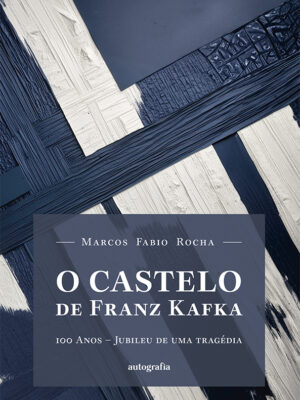 O Castelo de Franz Kafka: 100 anos – Jubileu de uma tragédia