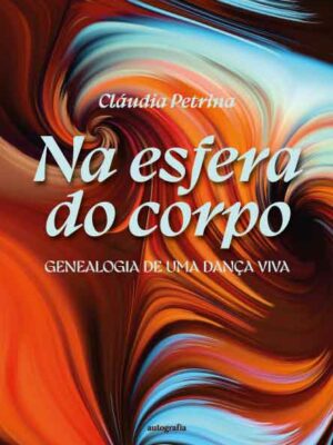 Na esfera do corpo: genealogia de uma dança viva
