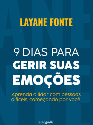 9 Dias para gerir suas emoções: Como lidar com gente difícil, começando por você