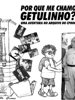 Por que me chamo Getulinho? Uma aventura na arquivo do CPDOC