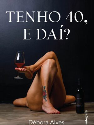 Tenho 40, e daí?