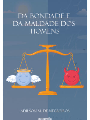 Da Bondade e da Maldade dos Homens