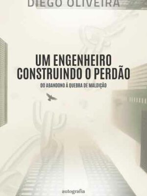 Um Engenheiro construindo o perdão: do Abandono à quebra de Maldição