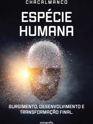 Espécie Humana: Surgimento, Desenvolvimento e Transformação Final