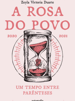A Rosa do Povo 2020-2021: Um tempo entre parênteses