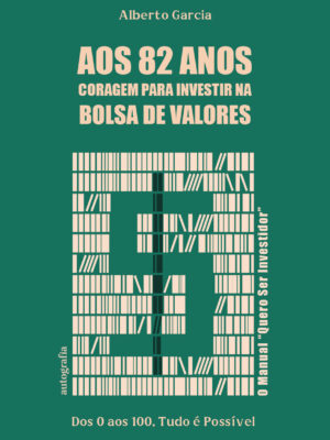 Aos 82 anos coragem para investir na bolsa de valores : Dos 0 aos 100, Tudo é Possível