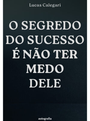 O segredo do sucesso é não ter medo dele