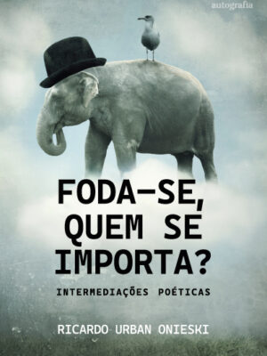 Foda-se, quem se importa? Intermediações poéticas