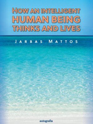 How an intelligent human being thinks and lives