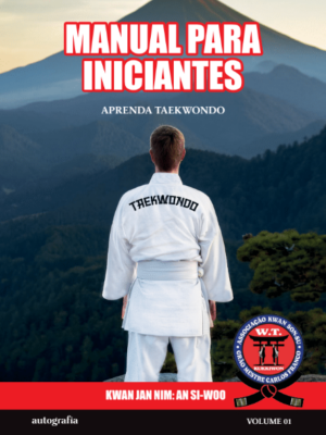 Manual para Iniciantes – Aprenda Taekwondo: Volume 01
