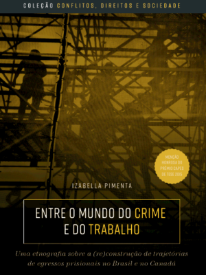 Entre o mundo do crime e do trabalho: uma etnografia sobre a (re)construção de trajetórias de egressos prisionais no Brasil