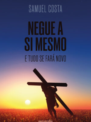 Negue a si mesmo: e tudo se fará novo