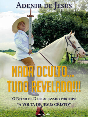 Nada oculto… Tudo revelado: O Reino de Deus acessado por nós: “A VOLTA DE JESUS CRISTO”