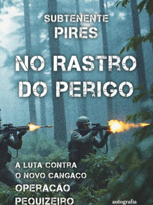 No Rastro do Perigo: A luta contra o novo cangaço operação Pequizeiro