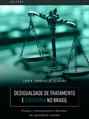 Desigualdade de tratamento e cidadania no Brasil: pontos, contrapontos, e dilemas da igualdade cidadã