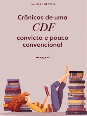 Crônicas de uma CDF Convicta e um Pouco Convencional