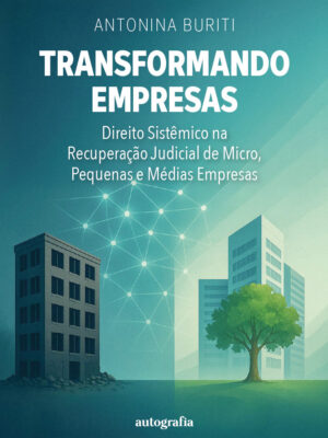 Transformando Empresas: Direito Sistêmico na Recuperação Judicial de Micro, Pequenas e Médias Empresas