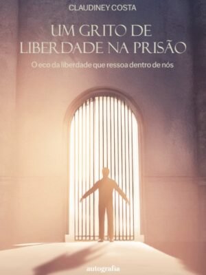 Um grito de Liberdade na Prisão: O eco da liberdade que ressoa dentro de nós