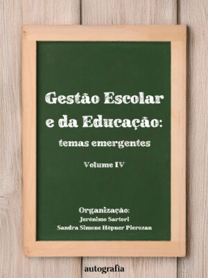 Gestão escolar e da educação: temas emergentes (volume IV)
