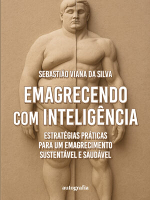 Emagrecendo com inteligência: estratégias práticas para um emagrecimento sustentável e saudável