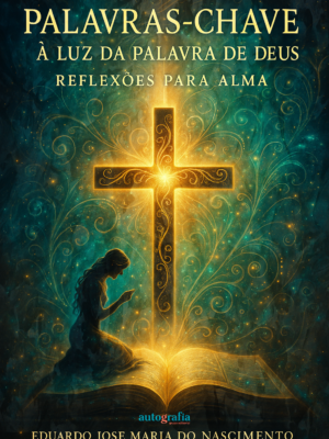 Palavras-Chave à Luz da Palavra de Deus: Reflexões para Alma (Pré-venda) – Os livros só serão entregues após o lançamento.