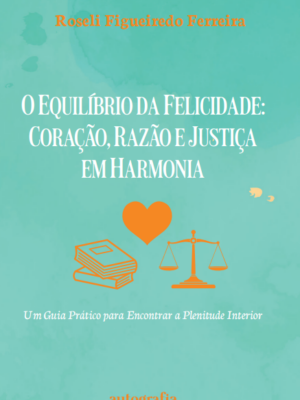 ​​O Equilíbrio da Felicidade: Coração, Razão e Justiça em Harmonia​