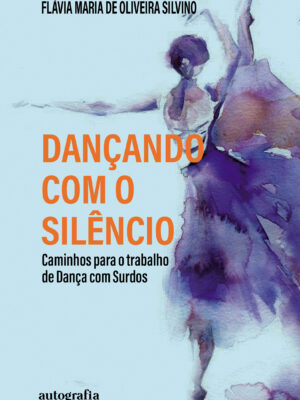 ​​Dançando com o Silêncio​: Caminhos para o trabalho de Dança com Surdos​