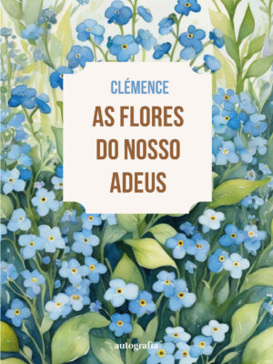 As flores do nosso adeus