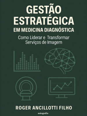 Gestão Estratégica em Medicina Diagnóstica: Como Liderar e Transformar Serviços de Imagem