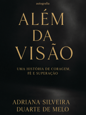 Além da Visão: Uma História de Coragem​, Fé e Superação