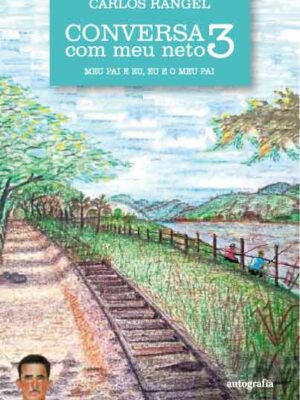 Conversa com meu neto 3: meu pai e eu, eu e o meu pai