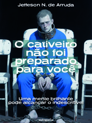 O cativeiro não foi preparado para você: Uma mente brilhante pode alcançar o indescritível (pré-venda) – Os livros só serão entregues após o lançamento