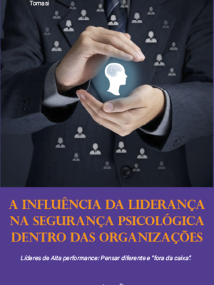 A influência da liderança na Segurança Psicológica dentro das organizações: Líderes de Alta performance: Pensar diferente e “fora da caixa”