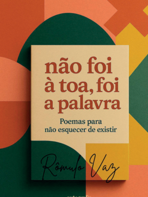 Não foi à toa, foi a Palavra: Poemas para não esquecer de existir