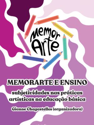 ​​Memorarte e ensino: ​​Subjetividades nas práticas artísticas na Educação básica​