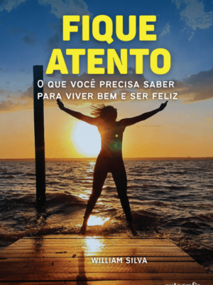 FIQUE ATENTO: UMA JORNADA POR UMA VIDA CONSCIENTE E FELIZ