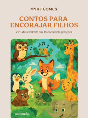 ​​Contos para encorajar filhos​: ​​Virtudes e valores que transcendem gerações   ​​