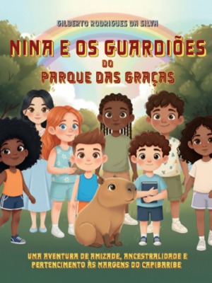 Nina e os Guardiões do Parque das Graças: uma aventura de amizade, ancestralidade e pertencimento às margens do Capibaribe