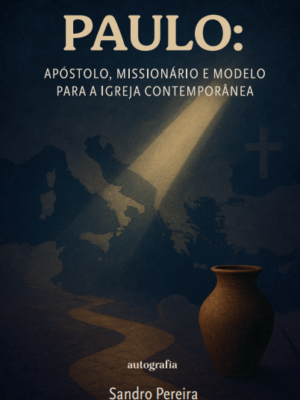 Paulo: Apóstolo, Missionário e modelo para a igreja contemporânea