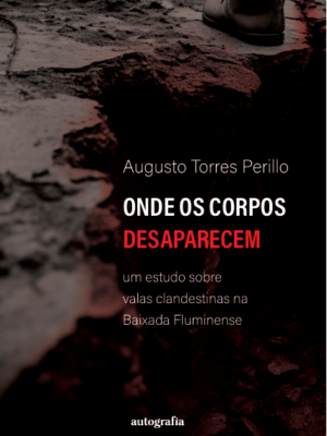 Onde os corpos desaparecem um estudo sobre valas clandestinas na Baixada Fluminense
