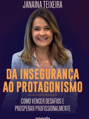 Da insegurança ao protagonismo: como vencer desafios e prosperar profissionalmente