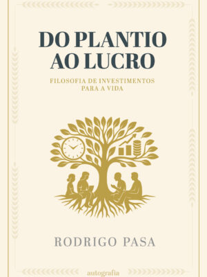 Do plantio ao lucro: filosofia de investimentos para a vida