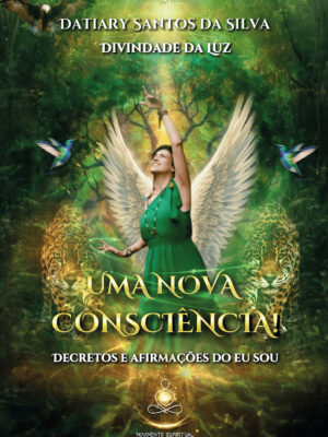Uma Nova Consciência! Decretos e Afirmações do Eu Sou