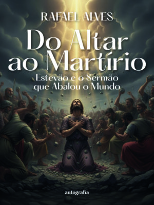 ​​Do Altar ao Martírio​: ​​Estevão e o Sermão que Abalou o Mundo​