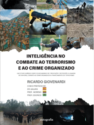 Inteligência no combate ao terrorismo e ao crime organizado: um estudo jurídico sobre os mecanismos de prevenção e repressão a lavagem de dinheiro, combate ao crime organizado e financiamento do terrorismo